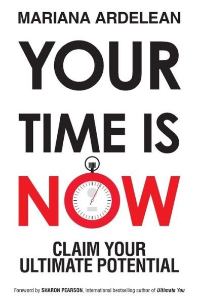 Cover for Mariana Ardelean · Your Time Is Now Claim Your Ultimate Potential (Paperback Book) (2020)