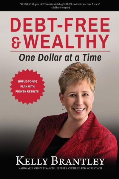 Cover for Kelly Brantley · Debt-free &amp; Wealthy: One Dollar at a Time (Paperback Book) (2015)