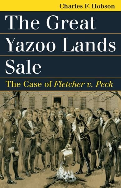 Cover for Charles F. Hobson · The Great Yazoo Lands Sale: The Case of Fletcher v. Peck - Landmark Law Cases and American Society (Paperback Book) (2016)