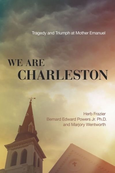 Cover for Herb Frazier · We Are Charleston: Tragedy and Triumph at Mother Emanuel (Hardcover Book) (2016)