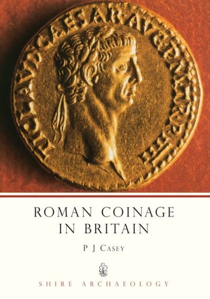 Cover for P. J. Casey · Roman Coinage in Britain - Shire Archaeology (Paperback Book) [3 Revised edition] (2009)