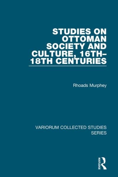 Cover for Rhoads Murphey · Studies on Ottoman Society and Culture, 16th–18th Centuries - Variorum Collected Studies (Hardcover Book) (2007)