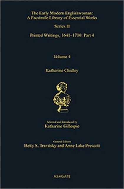 Cover for Katherine Chidley: Printed Writings, 1641–1700: Series II, Part Four, Volume 4 - The Early Modern Englishwoman: A Facsimile Library of Essential Works &amp; Printed Writings, 1641-1700: Series II, Part Four (Hardcover Book) [New edition] (2009)