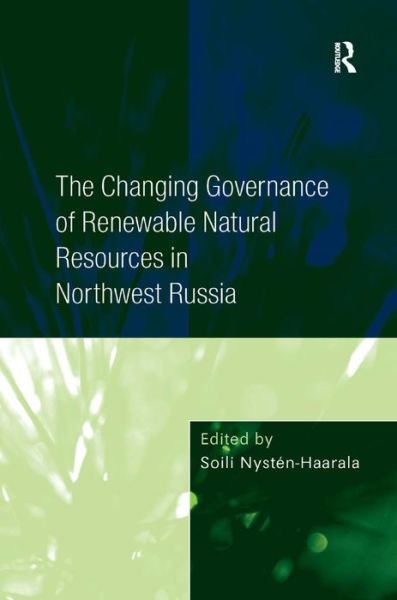 Cover for Soili Nysten-Haarala · The Changing Governance of Renewable Natural Resources in Northwest Russia (Hardcover Book) [New edition] (2009)