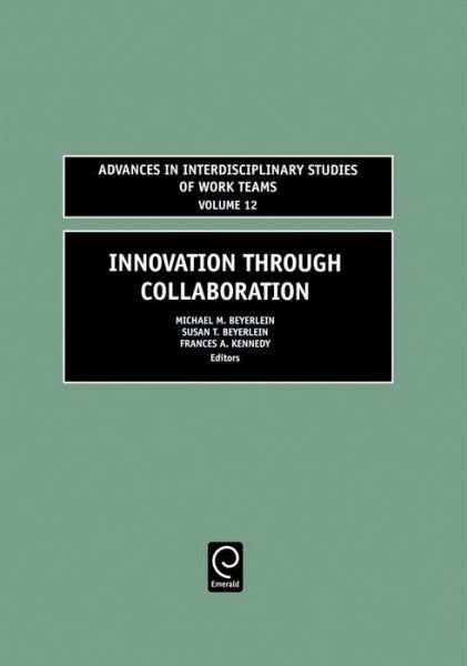 Cover for Frances H. Kennedy-Susan T. Beyerlein-Michael M. B · Innovation through Collaboration - Advances in Interdisciplinary Studies of Work Teams (Hardcover Book) (2006)