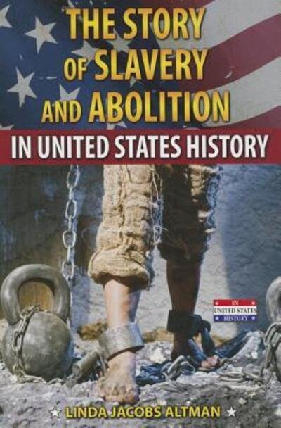 Cover for Linda Jacobs Altman · The Story of Slavery and Abolition in United States History (Paperback Book) (2014)