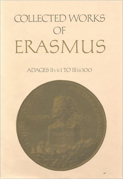 Cover for Desiderius Erasmus · Collected Works of Erasmus: Adages: II Vii 1 to III Iii 100, Volume 34 - Collected Works of Erasmus (Hardcover Book) (1992)