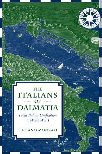 Cover for Luciano Monzali · The Italians of Dalmatia: From Italian Unification to World War I - Toronto Italian Studies (Hardcover Book) (2009)