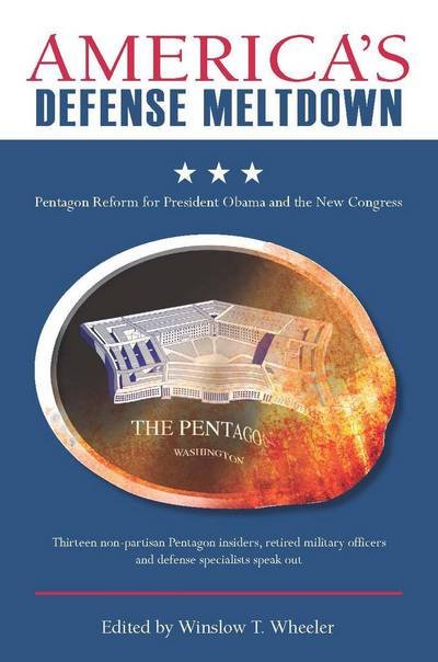 Cover for Winslow T. Wheeler · America's Defense Meltdown: Pentagon Reform for President Obama and the New Congress (Paperback Book) (2009)