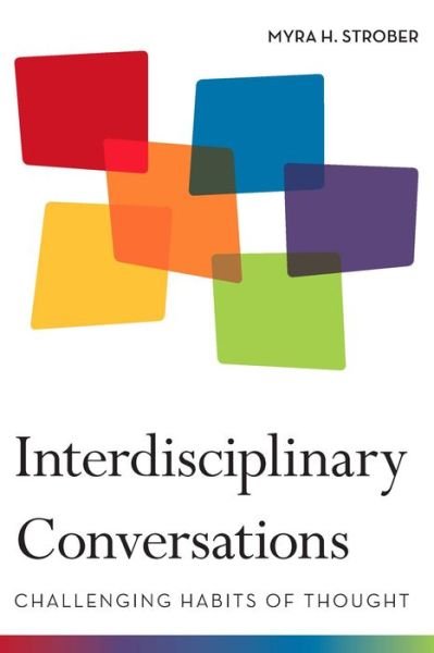 Cover for Myra Strober · Interdisciplinary Conversations: Challenging Habits of Thought (Hardcover Book) (2010)