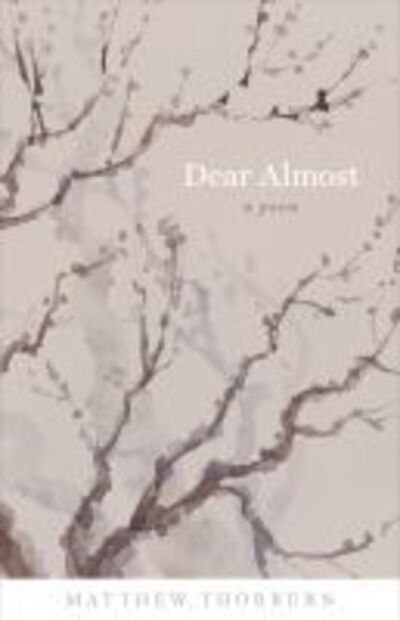 Cover for Matthew Thorburn · Dear Almost: A Poem - Barataria Poetry (Paperback Book) (2016)