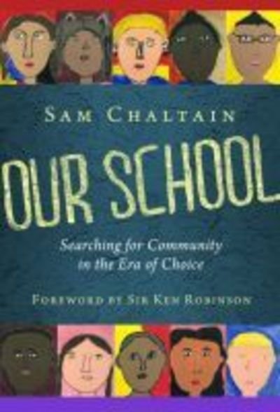 Cover for Sam Chaltain · Our School: Searching for Community in the Era of Choice (Paperback Book) (2014)