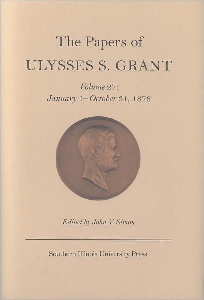 Cover for Ulysses S. Grant · The Papers of Ulysses S. Grant v. 27; January 1-October 31, 1876 (Hardcover Book) [3 Revised edition] (2005)