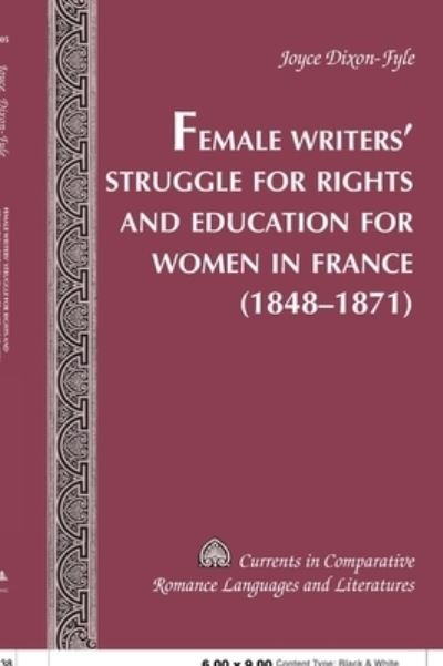 Cover for Joyce Dixon-Fyle · Female Writers' Struggle for Rights and Education for Women in France (1848-1871) - Currents in Comparative Romance Languages &amp; Literatures (Hardcover Book) (2006)
