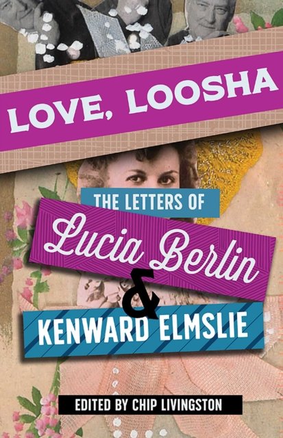Cover for Lucia Berlin · Love, Loosha: The Letters of Lucia Berlin and Kenward Elmslie (Paperback Book) (2024)