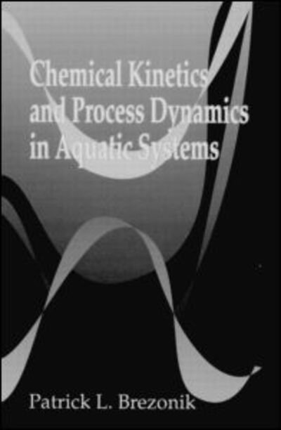 Cover for PatrickL. Brezonik · Chemical Kinetics and Process Dynamics in Aquatic Systems (Hardcover Book) (1993)
