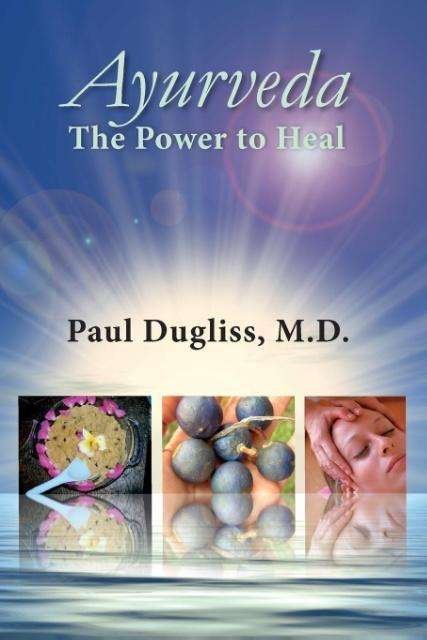 Cover for Paul Dugliss · Ayurveda: the Power to Heal (Paperback Book) (2015)