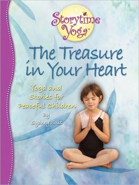 Cover for Sydney Solis · The Treasure in Your Heart: Yoga and Stories for Peaceful Children (Paperback Book) (2008)