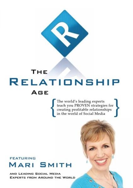Cover for Mari Smith · Relationship Age: the World's Leading Experts Teach You Proven Strategies for Creating Profitable Relationships in the World of Social Media (Hardcover Book) (2010)
