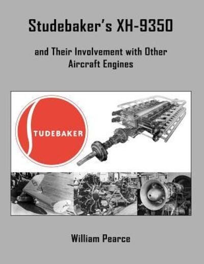Cover for William Pearce · Studebaker's XH-9350 and Their Involvement with Other Aircraft Engines (Paperback Book) (2018)