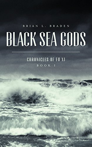 Cover for Brian L. Braden · Black Sea Gods: Chronicles of Fu Xi, Book I (Chronicle of Fu Xi) (Volume 1) (Paperback Book) (2014)