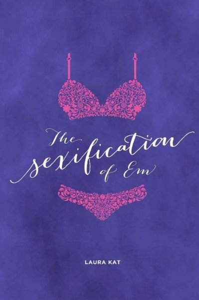 Cover for Laura Kat · The Sexification of Em (Paperback Book) (2014)