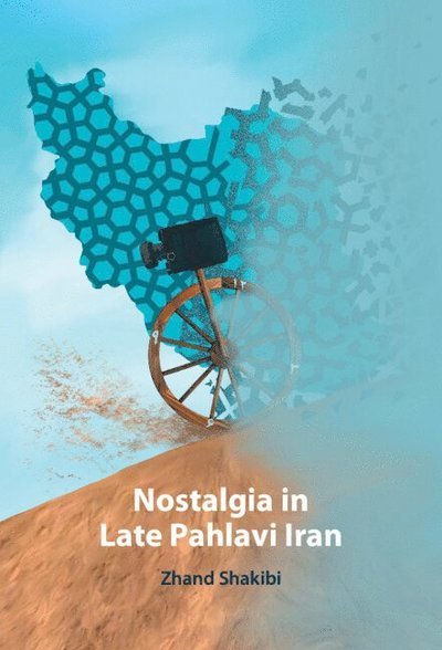 Cover for Shakibi, Zhand (London School of Economics and Political Science) · Nostalgia in Late Pahlavi Iran (Hardcover Book) (2025)