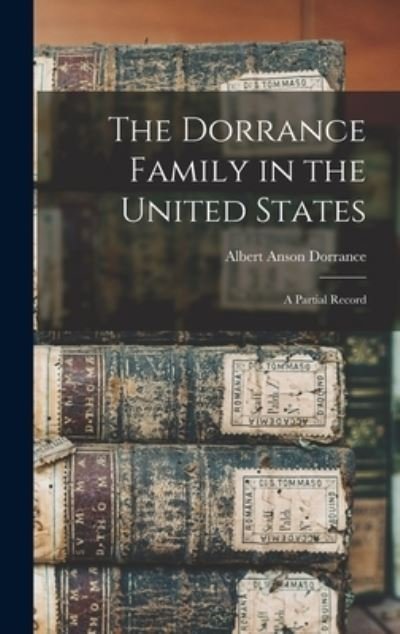 Cover for Albert Anson 1827- Dorrance · The Dorrance Family in the United States: a Partial Record (Hardcover Book) (2021)