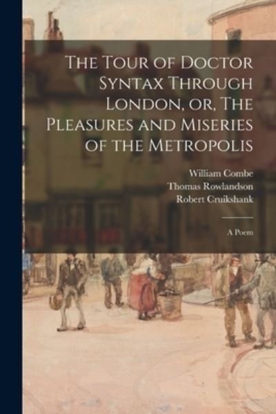 Cover for William 1742-1823 Combe · The Tour of Doctor Syntax Through London, or, The Pleasures and Miseries of the Metropolis (Paperback Book) (2021)