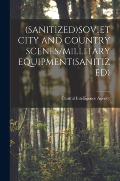 Cover for Central Intelligence Agency · (Sanitized)Soviet City and Country Scenes / Millitary Equipment (sanitized) (Paperback Book) (2021)