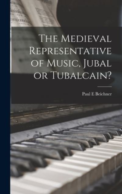 Cover for Paul E Beichner · The Medieval Representative of Music, Jubal or Tubalcain? (Hardcover Book) (2021)