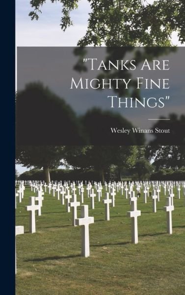 Cover for Wesley Winans 1890- Stout · Tanks Are Mighty Fine Things (Hardcover Book) (2021)