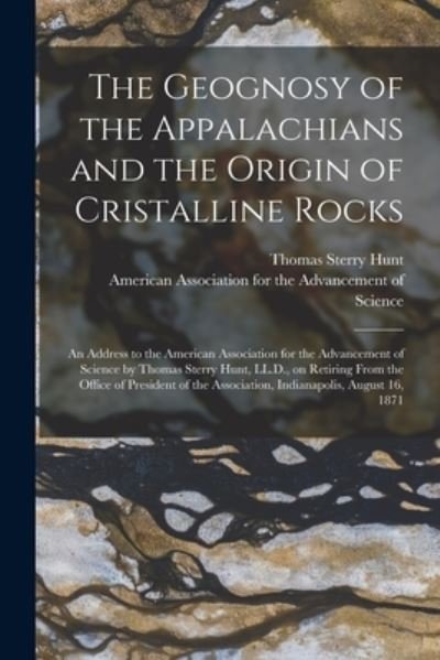 Cover for Thomas Sterry 1826-1892 Hunt · The Geognosy of the Appalachians and the Origin of Cristalline Rocks [microform] (Paperback Book) (2021)
