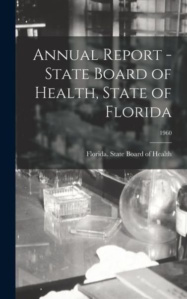 Cover for Florida State Board of Health · Annual Report - State Board of Health, State of Florida; 1960 (Hardcover Book) (2021)
