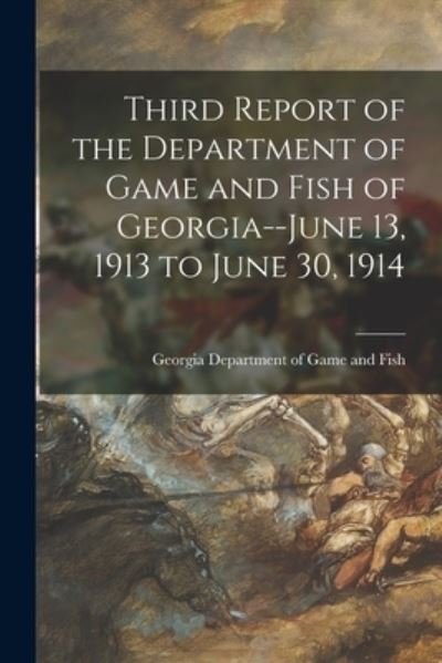 Cover for Georgia Department of Game and Fish · Third Report of the Department of Game and Fish of Georgia--June 13, 1913 to June 30, 1914 (Paperback Book) (2021)