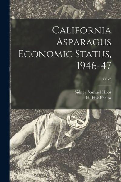 Cover for Sidney Samuel 1911- Hoos · California Asparagus Economic Status, 1946-47; C373 (Paperback Book) (2021)