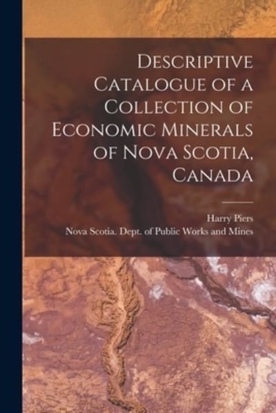 Cover for Harry 1870-1940 Piers · Descriptive Catalogue of a Collection of Economic Minerals of Nova Scotia, Canada [microform] (Paperback Book) (2021)
