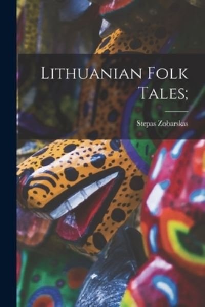 Cover for Stepas 1911-1984 Zobarskas · Lithuanian Folk Tales; (Paperback Book) (2021)