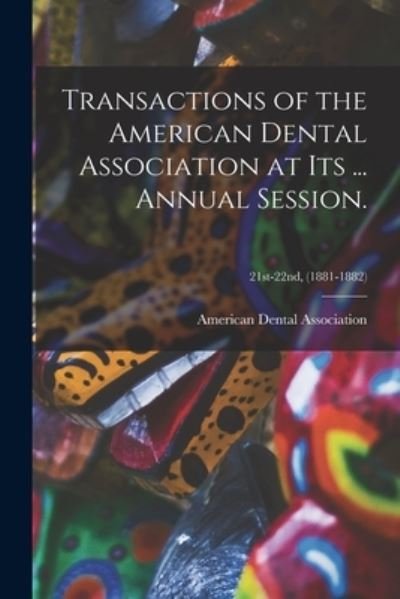 Cover for American Dental Association · Transactions of the American Dental Association at Its ... Annual Session.; 21st-22nd, (1881-1882) (Paperback Book) (2021)