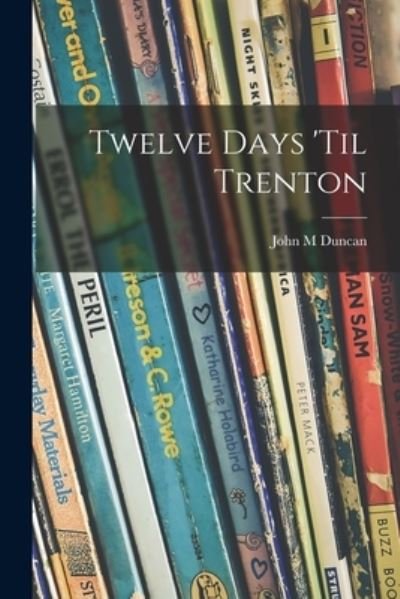 Cover for John M Duncan · Twelve Days 'til Trenton (Paperback Book) (2021)