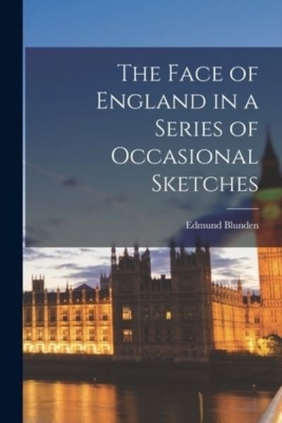 Cover for Edmund 1896-1974 Blunden · The Face of England in a Series of Occasional Sketches (Paperback Book) (2021)