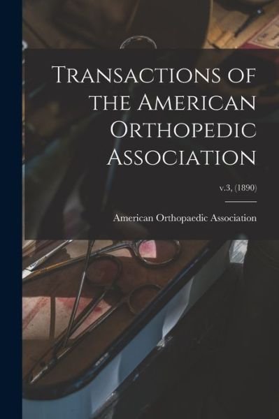 Cover for American Orthopaedic Association · Transactions of the American Orthopedic Association; v.3, (1890) (Paperback Book) (2021)