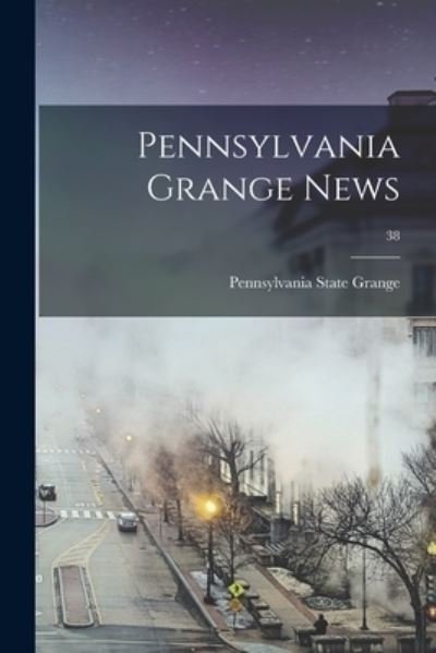 Cover for Pennsylvania State Grange · Pennsylvania Grange News; 38 (Paperback Book) (2021)