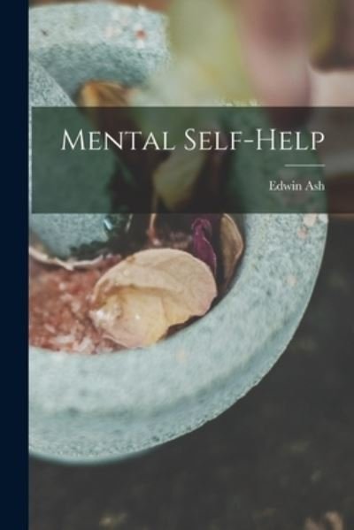 Mental Self-help - Edwin Ash - 图书 - Legare Street Press - 9781015034310 - 2021年9月10日