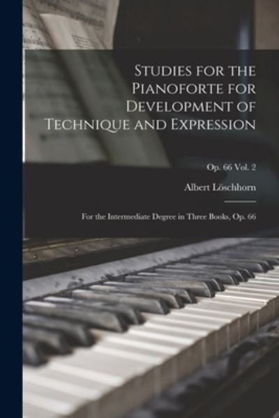 Cover for Albert 1819-1905 Loeschhorn · Studies for the Pianoforte for Development of Technique and Expression (Paperback Book) (2021)