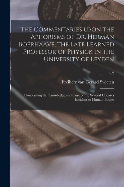 Cover for LLC Creative Media Partners · The Commentaries Upon the Aphorisms of Dr. Herman Boerhaave, the Late Learned Professor of Physick in the University of Leyden: Concerning the Knowledge and Cure of the Several Diseases Incident to Human Bodies; v.2 (Paperback Book) (2021)