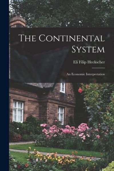 Cover for Eli Filip Heckscher · Continental System; an Economic Interpretation (Book) (2022)