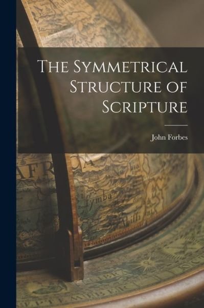 Cover for John Forbes · Symmetrical Structure of Scripture (Book) (2022)