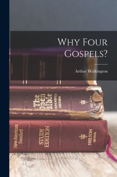 Cover for Arthur Walkington 1886-1952 Pink · Why Four Gospels? (Book) (2022)