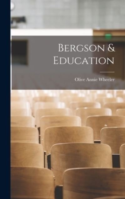 Cover for Olive Annie Wheeler · Bergson &amp; Education (Book) (2022)
